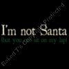 I m not Santa but you can sit on my lap