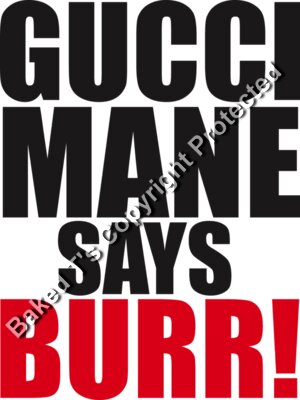 Gucci Mane says Burr 